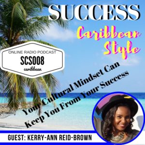 Your caribbean cultural mindset will keep you from success with KerryAnn Reid Brown and Kingsley Grant