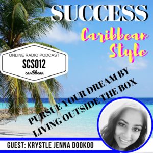 Pursuing Your Dream by Living outside the box with Krystle Dookoo and Kingsley Grant